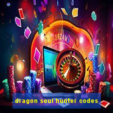 dragon soul hunter codes